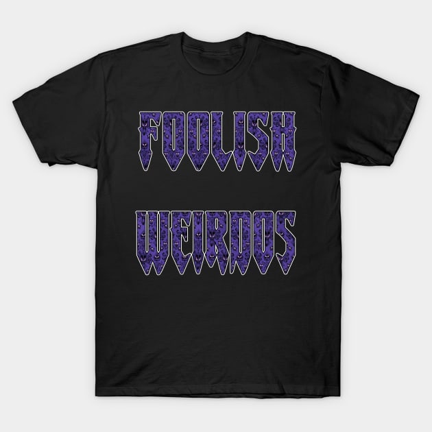 FOOLISH WEIRDOS T-Shirt by WeirdGear